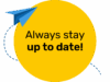 Yellow Circle with text:: Always stay up to date!